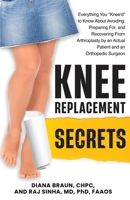 Knee Replacement Secrets: Everything You "Knee'd" to Know About Avoiding, Preparing For, and Recovering From Arthroplasty by an Actual Patient and an Orthopedic Surgeon B0FN93Z9YV Book Cover
