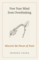 Free Your Mind from Overthinking: Discover the Power of Trust B0HFKQXC8D Book Cover