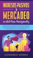 Ingresos Pasivos y Mercadeo en Red Para Principiantes: Aprenda ideas y estrategias para ganar dinero en línea: ¡blogs, dropshipping y marketing de ... en red / multinivel (MLM). (Spanish Edition) 1800602103 Book Cover