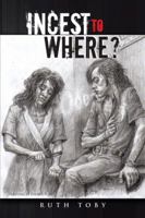 Incest to Where? 1420833766 Book Cover