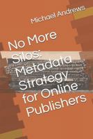 No More Silos: Metadata Strategy for Online Publishers 179309781X Book Cover