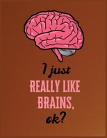 I just really like brains, OK?: Cool Neurology & Internal Medicine Journal Notebook Workbook For Neurologists, Psychology, Human Brain, Biology, ... Health Fans - 8.5x11 inches - 100 Blank Lined Pages 1709962151 Book Cover