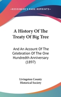 A History Of The Treaty Of Big Tree: And An Account Of The Celebration Of The One Hundredth Anniversary 0548901910 Book Cover