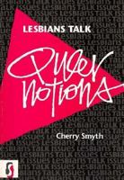 Lesbians Talk Queer Notions (Lesbians Talk Issues) 1857270258 Book Cover