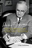 Harry S. Truman: The Economics of a Populist President 9814541834 Book Cover