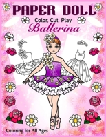 Paper Doll - Color, Cut, Play Ballerina. Coloring for All Ages: Coloring book for Kids and Adults - Dress up Ballet Costumes B08Q9WDZ21 Book Cover