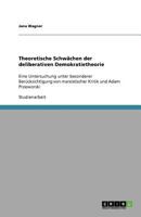 Theoretische Schwächen der deliberativen Demokratietheorie: Eine Untersuchung unter besonderer Berücksichtigung von marxistischer Kritik und Adam Przeworski 3640560892 Book Cover