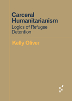 Carceral Humanitarianism: Logics of Refugee Detention 1517903270 Book Cover