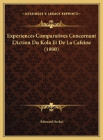 Experiences Comparatives Concernant L'Action Du Kola Et De La Cafeine (1890) 1160091854 Book Cover