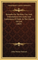 Remarks on the rise, use and unlawfulness of creeds and confessions of faith in the church of God 1165682575 Book Cover