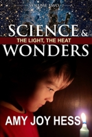 Science and Wonders Volume 2 : The Light, the Heat 1962532097 Book Cover