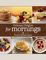 Culinary Delights for Mornings - Vincent Michael Quinn: 60 Flavorful Casserole Recipes and Wholesome Meals to Enhance a Lively Health-Conscious Lifestyle B0F3CWGRYK Book Cover