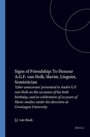 Signs of Friendship: To Honour A.G.F. Van Holk, Slavist, Linguist, Semiotician: Liber Amicorum Presented to Andre G.F. Van Holk on the Occasion of His 60th Birthday, and in Celebration of 20 Years of  9062035272 Book Cover