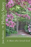 Philip's Story: A Man who loved God 1500327352 Book Cover