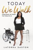 Today We Walk: Overcoming The Things That Paralyze Us 0578844958 Book Cover