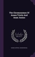 The Chromosomes Of Anasa Tristis And Anax Junius... 1275946267 Book Cover