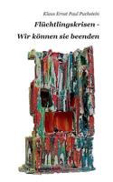 Flüchtlingskrisen - Wir können sie beenden 3739239247 Book Cover