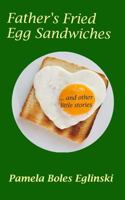 Father's Fried Egg Sandwiches... and Other Little Stories 1493752766 Book Cover