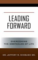 Leading Forward: Overcoming the Obstacles of Life 1478748885 Book Cover