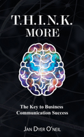 T.H.I.N.K. More: The Key to Business Communication Success 1630475858 Book Cover