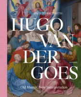 Face to Face with Hugo Van Der Goes: Old Master, New Interpretation 9464366710 Book Cover