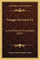 Voyages En Corse V2: A L'Ile D'Elbe, Et En Sardaigne (1837) 1160882940 Book Cover
