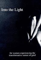 Into the light--: For women experiencing the transformative nature of grief 096389840X Book Cover