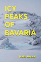 ICY PEAKS OF BAVARIA: Germany’s Secret Snow Trails B0G6G8B23G Book Cover