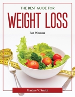The Best Guide for Weight Loss: For Women 1804377228 Book Cover