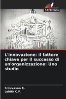 L'innovazione: il fattore chiave per il successo di un'organizzazione: Uno studio 6207419146 Book Cover