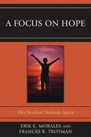 A Focus on Hope: Fifty Resilient Students Speak 0761852727 Book Cover