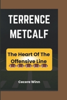 TERRENCE METCALF: The Heart Of The Offensive Line B0F3QSF491 Book Cover