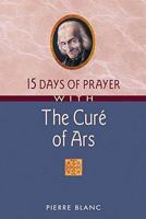 15 Days of Prayer with the Curé of Ars (15 Days of Prayer Books) 0764807137 Book Cover