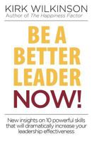 Be a Better Leader Now!: New Insights on 10 Powerful Skills That Will Dramatically Increase Your Leadership Effectiveness 1943784728 Book Cover