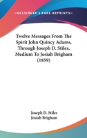 Twelve Messages from the Spirit of John Quincy Adams 135422096X Book Cover