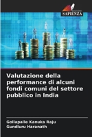 Valutazione della performance di alcuni fondi comuni del settore pubblico in India 6206544737 Book Cover