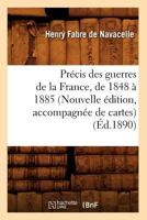 Pra(c)Cis Des Guerres de La France, de 1848 a 1885 (Nouvelle A(c)Dition, Accompagna(c)E de Cartes) (A0/00d.1890) 2012620450 Book Cover