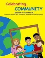 Celebrating COMMUNITY Companion Workbook: Community-Building Skills Development And Bible Learning For Children 1545214301 Book Cover