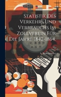 Statistik des Verkehrs und Verbrauchs im Zollverein für die Jahre 1842-1864. 1020613157 Book Cover