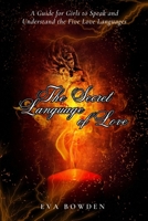 The Secret Language of Love: A Guide for Girls to Speak and Understand the Five Love Languages B0C1JCSS9X Book Cover