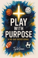 Play With Purpose: A 60 Day Devotional B0FKWFDH3W Book Cover