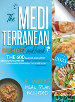 The Mediterranean Dash Diet Cookbook: 600 Quick, Easy and Kitchen-Tested Recipes for Living and Eating Well Every Day - 4 Weeks Meal Plan Included 180156387X Book Cover