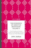 The Economics of Addictive Behaviours Volume III: The Private and Social Costs of the Abuse of Illicit Drugs and Their Remedies 3319591371 Book Cover