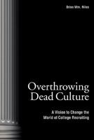 Overthrowing Dead Culture: A Vision to Change the World of College Recruiting 143926760X Book Cover
