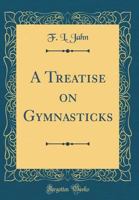 A Treatise on Gymnasticks 0331259451 Book Cover