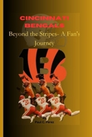 Cincinnati Bengals: Beyond the Stripes- A Fan's Journey B0CQ31W46J Book Cover
