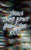 Young Dumb Broke High School Kids B0FSK85QLX Book Cover