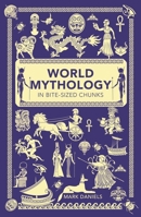 World Mythology in Bite-sized Chunks 1782435751 Book Cover