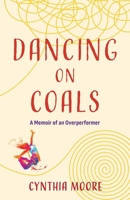 Dancing on Coals: A Memoir of an Overperformer 1647428564 Book Cover