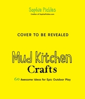 Mud Kitchen Crafts: 60 Awesome Ideas for Epic Outdoor Playpens 1645672751 Book Cover